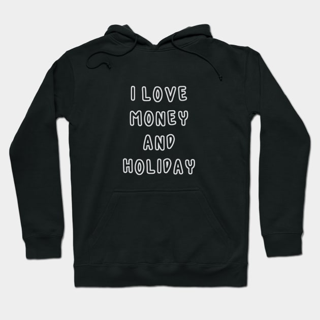 I Love Money And Holiday Hoodie by RizanDoonster